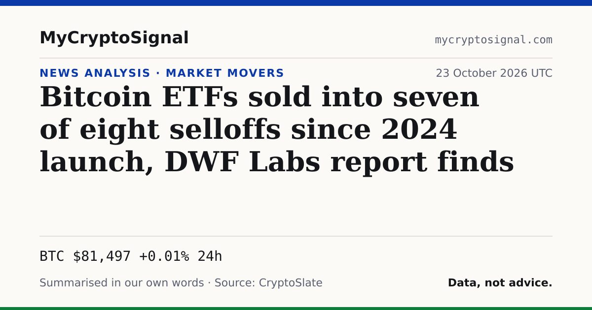 Bitcoin ETFs sold into seven of eight selloffs since 2024 launch, DWF Labs report finds