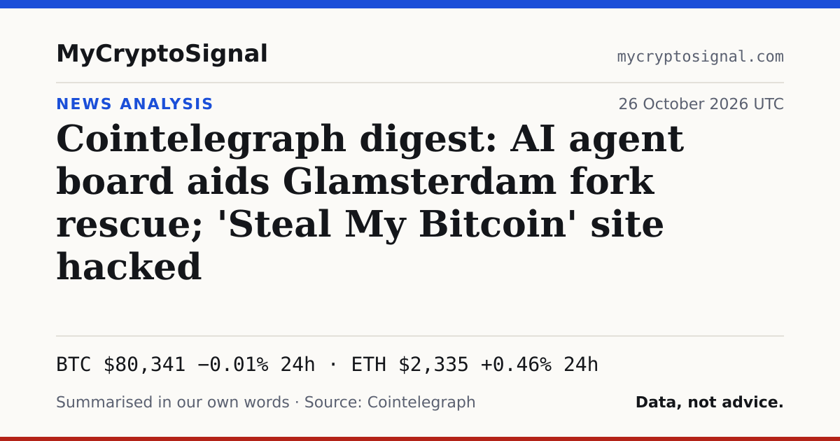 Cointelegraph digest: AI agent board aids Glamsterdam fork rescue; 'Steal My Bitcoin' site hacked