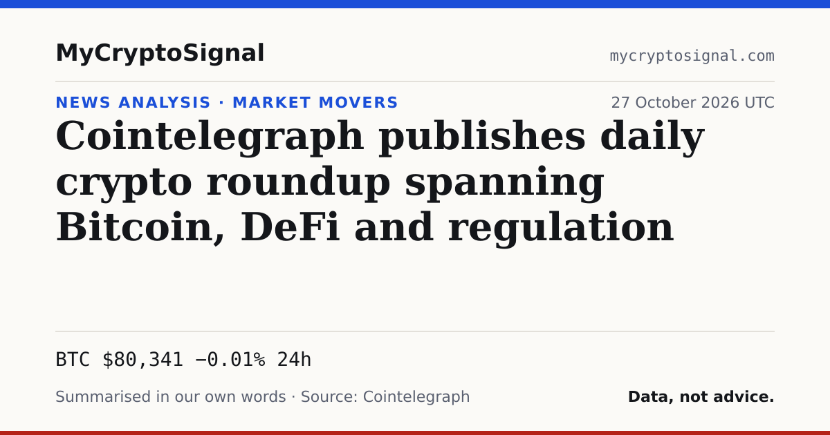 Cointelegraph publishes daily crypto roundup spanning Bitcoin, DeFi and regulation
